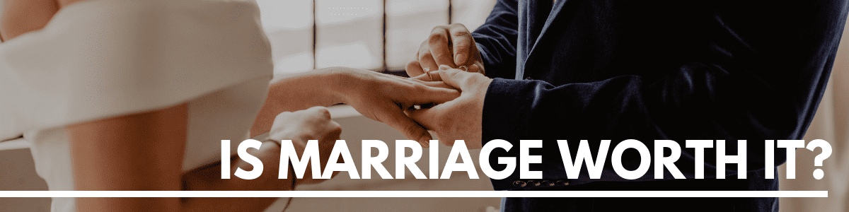 is marriage worth it