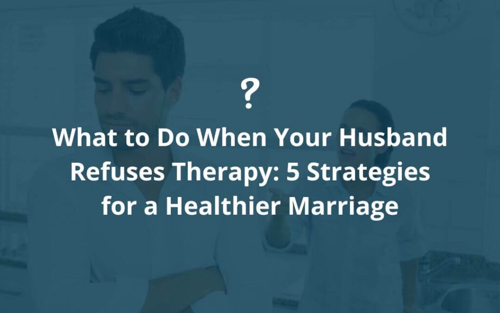 Husband Refuses Therapy