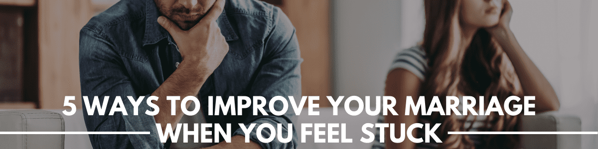 5 ways to improve your marriage 5 ways to improve your marriage
