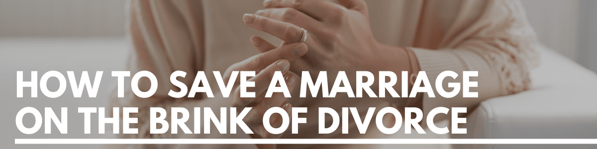 how to save a marriage on the brink of divorce