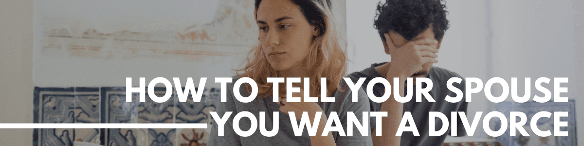 how to tell your spouse you want a divorce how to tell your spouse you want a divorce