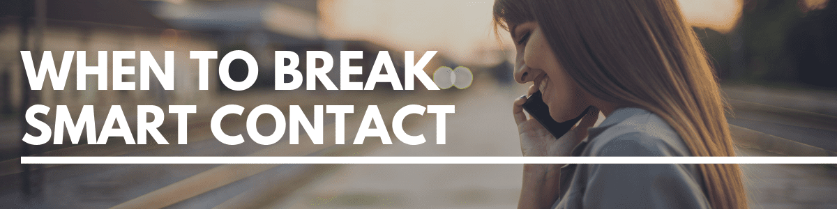 when to break SMART contact when to break SMART contact