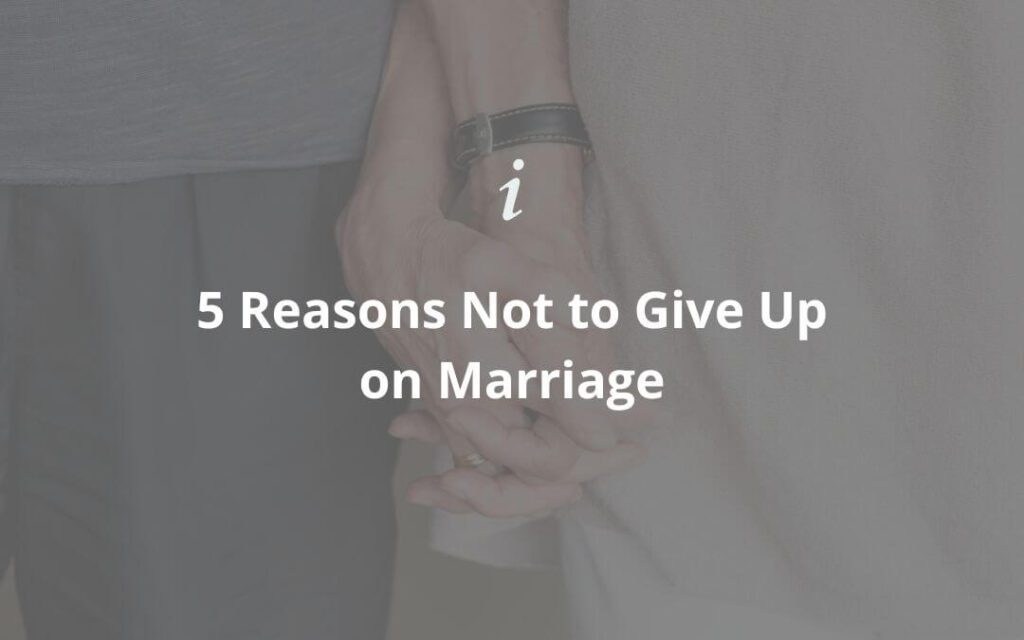 5-Reasons-Not-to-Give-Up-on-Marriage-Header-1024x640.jpg